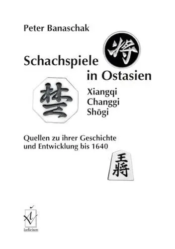 Produktbild: Schachspiele in Ostasien (Xiangqi, Changgi, Shogi): Quellen zu ihrer Geschichte und Entwicklung bis 1640