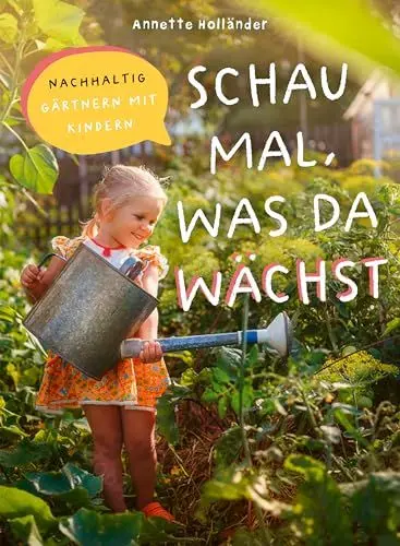 Produktbild: Schau mal, was da wächst: Nachhaltig gärtnern mit Kindern. Gartenabenteuer für Kinder, Entdecken, Lernen, Spielen für junge Entdecker, Naturerlebnis über Pflanzen, Tiere, Ökosysteme im eigenen Garten