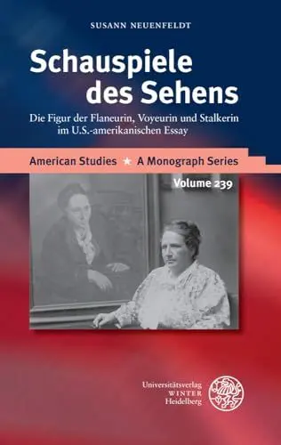 Produktbild: Schauspiele des Sehens: Die Figur der Flaneurin, Voyeurin und Stalkerin im U.S.-amerikanischen Essay (American Studies: A Monograph Series, Band 239)