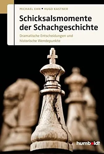 Produktbild: Schicksalsmomente der Schachgeschichte: Dramatische Entscheidungen und historische Wendepunkte (humboldt - Freizeit & Hobby)