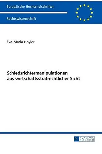 Produktbild: Schiedsrichtermanipulationen aus wirtschaftsstrafrechtlicher Sicht: Dissertationsschrift (Europäische Hochschulschriften Recht, Band 5929)