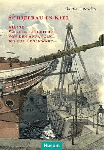 Produktbild: Schiffbau in Kiel: Kleine Werftengeschichte von den Anfängen bis zur Gegenwart (Sonderveröffentlichung der Gesellschaft für Kieler Stadtgeschichte)