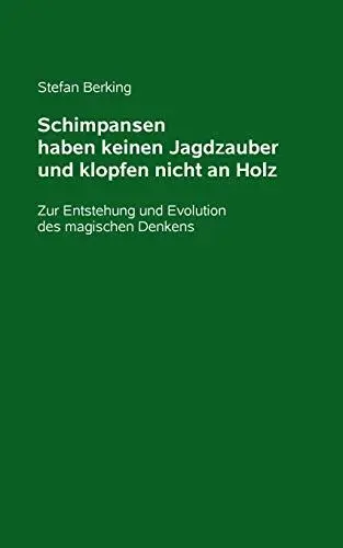 Produktbild: Schimpansen haben keinen Jagdzauber und klopfen nicht an Holz: Zur Entstehung und Evolution des magischen Denkens
