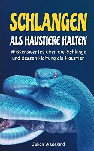 Produktbild: Schlangen als Haustiere halten: Wissenswertes über die Schlange und dessen Haltung als Haustier
