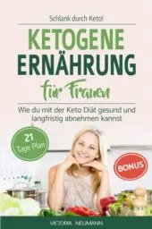 Produktbild: SCHLANK DURCH KETO! Ketogene Ernährung für Frauen: Wie du mit der Keto Diät gesund und langfristig abnehmen kannst. Inkl. 21 Tage Ernährungsplan mit 70 leckeren vegetarischen Rezepten