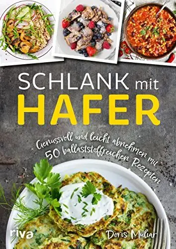Produktbild: Schlank mit Hafer: Genussvoll und leicht abnehmen mit 50 ballaststoffreichen Rezepten. Das Kochbuch mit herzhaften und süßen Gerichten für eine Diät mit Haferflocken, Haferkleie, Haferdrink und mehr