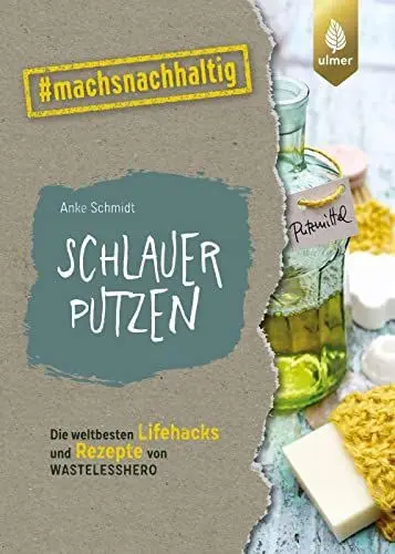 Produktbild: Schlauer putzen: Die weltbesten Lifehacks und Rezepte von Wastelesshero. #machsnachhaltig (#machsnachhaltig: Für alle, die jetzt mit dem Weltretten anfangen.)