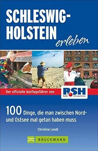 Produktbild: Schleswig-Holstein erleben: 100 Dinge, die man zwischen Nord- und Ostsee getan haben muss: 100 Dinge, die man zwischen Nord- und Ostsee mal getan haben muss