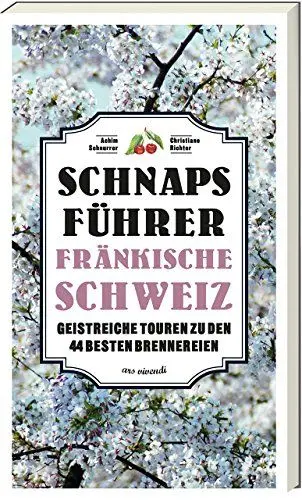 Produktbild: Schnapsführer Fränkische Schweiz - Geistreiche Touren zu den 44 besten Brennereien in Franken