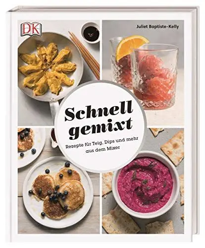 Produktbild: Schnell gemixt: Rezepte für Teig, Dips und mehr aus dem Mixer