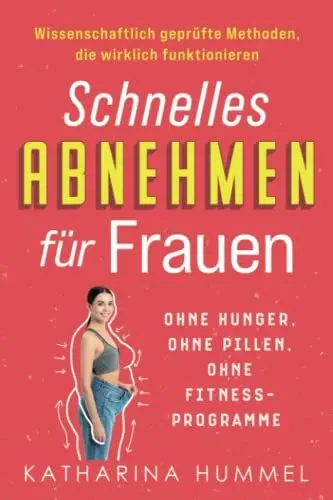 Produktbild: Schnelles Abnehmen für Frauen – ohne Hunger, ohne Pillen, ohne Fitnessprogramme: Wissenschaftlich geprüfte Methoden, die wirklich funktionieren