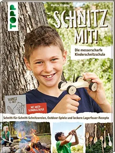 Produktbild: Schnitz mit! Die messerscharfe Kinderschnitzschule: Schnitt-für-Schnitt-Schnitzereien, Outdoor-Spiele und leckere Lagerfeuer-Rezepte. Extra: Ein Bogen Motiv-Schmirgelpapier