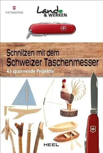 Produktbild: Schnitzen mit dem Schweizer Taschenmesser: 43 spannende Projekte: Land & Werken - Die Reihe für Nachhaltigkeit und Selbstversorgung