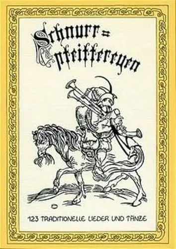 Produktbild: Schnurrpfeiffereyen, Bd.1, 123 traditionelle Lieder und Tänze: 123 Traditionelle Lieder und Tänze aus Deutschland und dem benachbarten Ausland