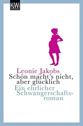 Produktbild: Schön macht's nicht, aber glücklich: Ein ehrlicher Schwangerschaftsroman: Eine ehrlicher Schwangerschaftsroman