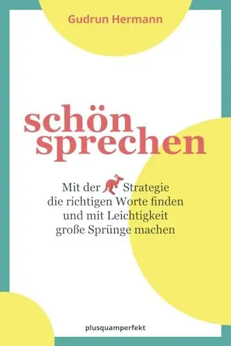 Produktbild: schön sprechen: Mit der Känguru-Strategie die richtigen Worte finden und mit Leichtigkeit große Sprünge machen