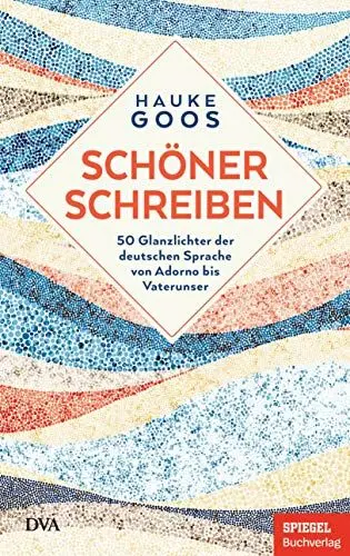 Produktbild: Schöner schreiben: 50 Glanzlichter der deutschen Sprache von Adorno bis Vaterunser - Ein SPIEGEL-Buch
