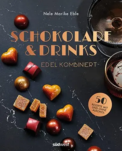 Produktbild: Schokolade & Drinks edel kombiniert: 50 Rezepte für Pralinen & Co. mit und ohne Alkohol