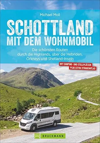 Produktbild: Schottland mit dem Wohnmobil: Die schönsten Routen zwischen Edinburgh und den Highlands – in einem Wohnmobilreiseführer vereint. Inklusive ... die ... die Hebriden, Orkmeys und Shetland Inseln