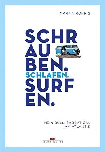 Produktbild: Schrauben, Schlafen, Surfen: Mein Bulli Sabbatical am Atlantik – Eine Aussteigergeschichte auf Zeit - Mit Smurfy, dem VW Bulli T2 unterwegs - Kiten & Surfen - Mit GPS-Daten