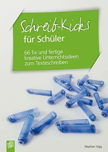 Produktbild: Schreib-Kicks für Schüler: 66 fix und fertige kreative Unterrichtsideen zum Texteschreiben