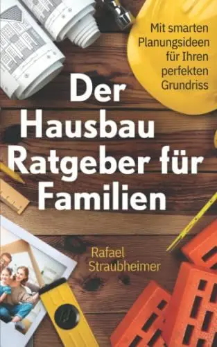 Produktbild: Schritt für Schritt Ihr Haus bauen - Der Hausbau Ratgeber für Familien: Mit smarten Planungsideen für Ihren perfekten Grundriss