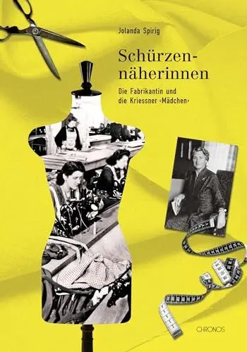 Produktbild: Schürzennäherinnen. Die Fabrikantin und die Kriessner «Mädchen»
