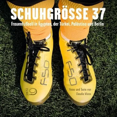 Produktbild: Schuhgröße 37: Frauenfußball in Ägypten, der Türkei, Palästina und Berlin