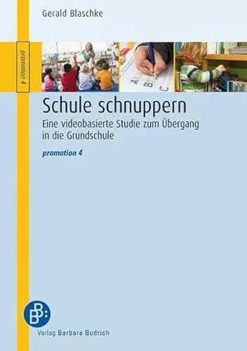 Produktbild: Schule schnuppern: Eine videobasierte Studie zum Übergang in die Grundschule: Eine dokumentarisch fokussierende Ethnographie zur Gestaltung einer Übergangserfahrung (promotion)