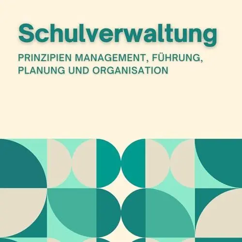 Produktbild: Schulverwaltung: Prinzipien Management, Führung, Planung und Organisation: Innovative Bildung: Strategien, Herausforderungen und Lösungen in der Pädagogik