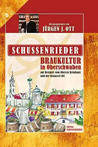 Produktbild: Schussenrieder Braukultur in Oberschwaben: Am Beispiel vom Oberen Bräuhaus und der Brauerei Ott (Edition Schussenrieder)