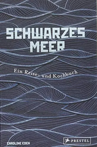 Produktbild: Schwarzes Meer: Ein Reise- und Kochbuch - Reiseberichte und Rezepte aus Osteuropa, Türkei, Bulgarien, Ukraine, Bessarabien und Rumänien