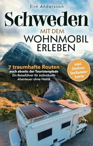 Produktbild: Schweden mit dem Wohnmobil erleben: 7 traumhafte Routen auch abseits der Touristenpfade - Ein Reiseführer für individuelle Abenteuer ohne Hektik inkl. Online-Stellplatzkarte