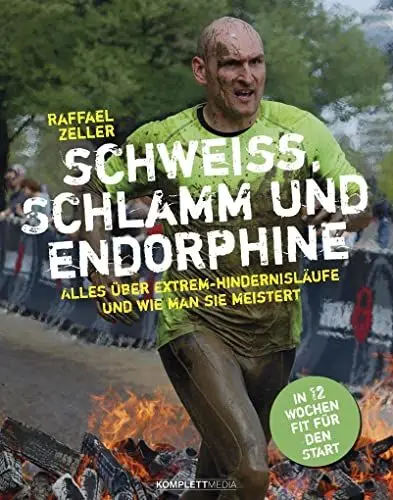 Produktbild: Schweiß, Schlamm und Endorphine: Alles über Extrem-Hindernisläufe und wie man sie meistert – In 12 Wochen fit für den Start