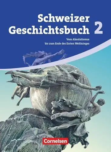 Produktbild: Schweizer Geschichtsbuch - Aktuelle Ausgabe - Band 2: Vom Absolutismus bis zum Ende des Ersten Weltkrieges - Schülerbuch