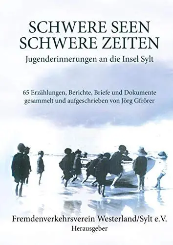 Produktbild: Schwere Seen - Schwere Zeiten: Jugenderinnerungen an die Insel Sylt - 65 Erzählungen, Berichte, Briefe und Dokumente gesammelt und aufgeschrieben von Jörg Gfrörer