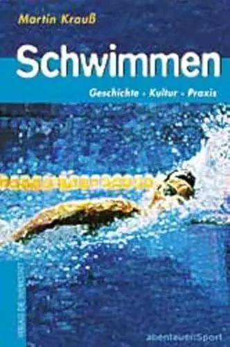 Produktbild: Schwimmen: Geschichte, Kultur, Praxis (Abenteuer Sport)