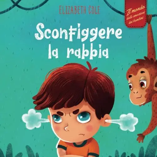 Produktbild: Sconfiggere la rabbia: Libro illustrato su come gestire la rabbia e gestire le emozioni dei più piccoli (Emozioni d’infanzia) (Il mondo emotivo dei bambini) (World of Kids Emotions)