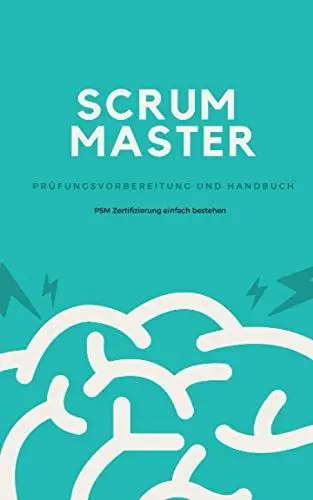 Produktbild: Scrum Master - Prüfungsvorbereitung und Handbuch: Zertifizierung zum Professional Scrum Master (PSM) einfach bestehen