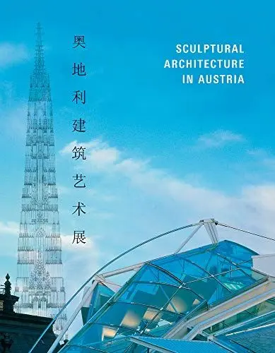 Produktbild: Sculptural Architecture in Austria: Catalogue of the Exhibition at National Art Museum of China, Bejing and at Guangdong Museum of Art, Guangzhou, 2006. Engl.-Chines.