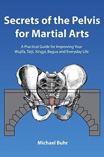 Produktbild: Secrets of the Pelvis for Martial Arts: A Practical Guide for Improving Your Wujifa, Taiji, Xingyi, Bagua and Everyday Life