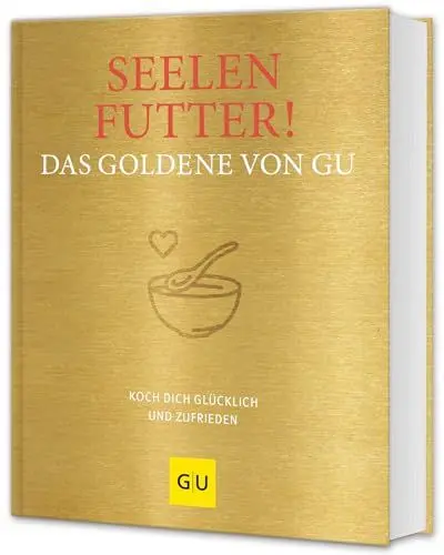 Produktbild: Seelenfutter! Das Goldene von GU: Koch dich glücklich und zufrieden (GU Die goldene Reihe)