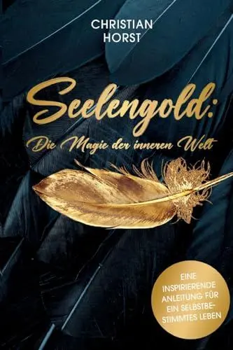Produktbild: Seelengold: Die Magie der inneren Welt: Eine inspirierende Anleitung für ein selbstbestimmtes Leben