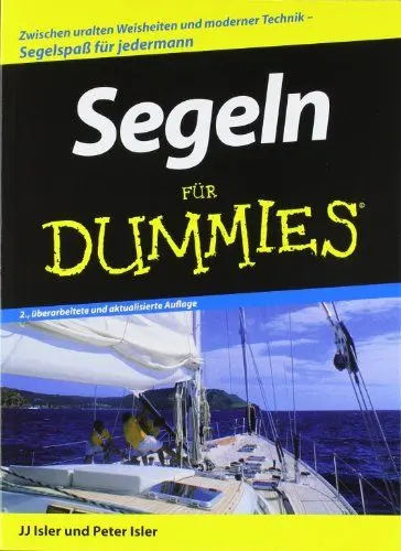 Produktbild: Segeln für Dummies: Zwischen uralten Weisheiten und modernen Techniken. Segelspaß für jedermann