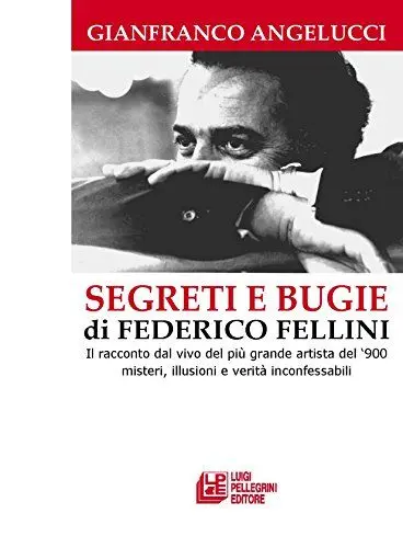 Produktbild: Segreti e bugie di Federico Fellini. Il racconto dal vivo del più grande artista del '900 misteri, illusioni e verità inconfessabili