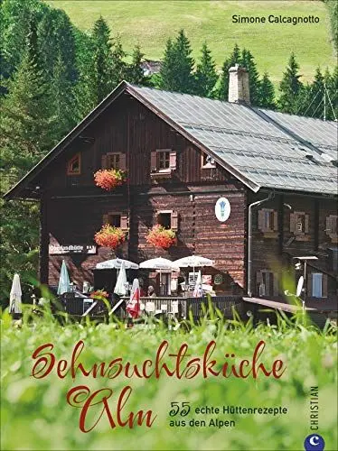 Produktbild: Sehnsuchtsküche Alm. 55 echte Hüttenrezepte aus den Alpen. Regional, saisonal, ursprünglich. Rezepte aus den Bergen zum Nachkochen und Genießen.