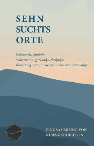 Produktbild: Sehnsuchtsorte: Eine Sammlung von Kurzgeschichten