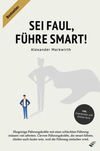 Produktbild: SEI FAUL, FÜHRE SMART!: Steigern Sie die Effektivität um bis zu 50% durch motivierte und leistungsbereite Mitarbeiter. Gewinnen und binden Sie Leistungsträger an Ihr Unternehmen
