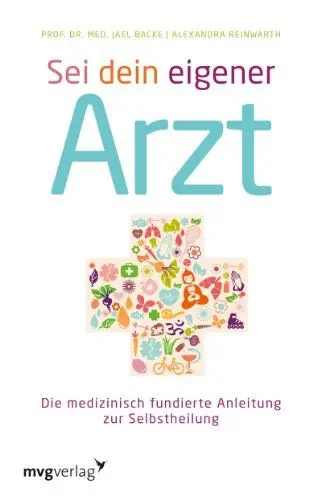 Produktbild: Sei dein eigener Arzt: Die Medizinisch Fundierte Anleitung Zur Selbstheilung