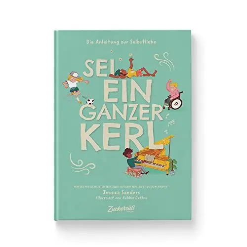 Produktbild: Sei ein ganzer Kerl: Die Anleitung zur Selbstliebe. Kindersachbuch: Talente entdecken, Selbstfürsorge lernen & Sensibilität akzeptieren. Für Kinder ab 8 Jahren.